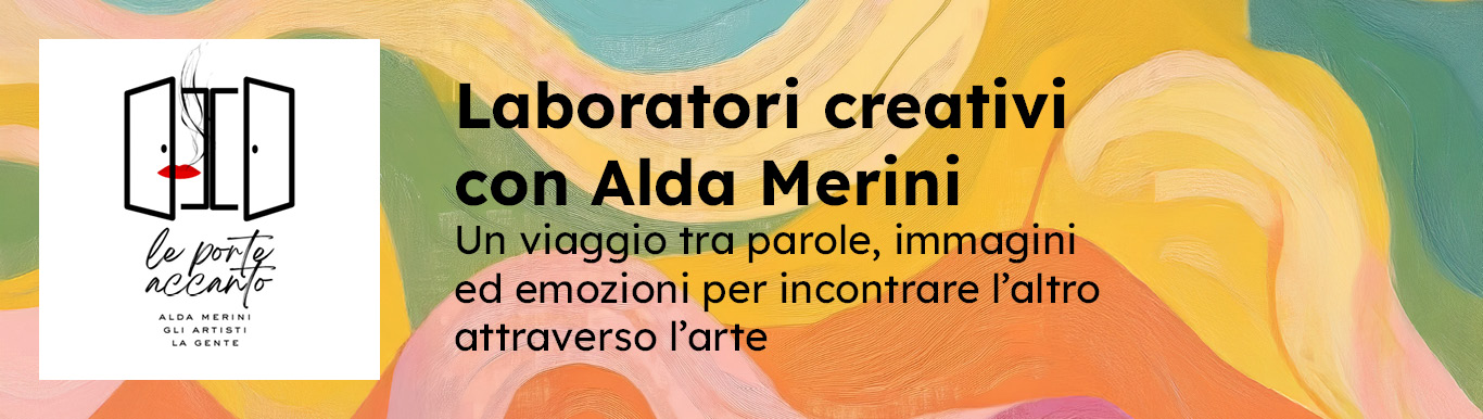 Immagine promo: Le Porte Accanto - Laboratori creativi con Alda Merini Un viaggio tra parole, immagini ed emozioni per incontrare l’altro attraverso l’arte